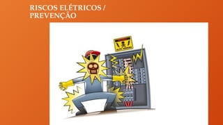RISCOS ELÉTRICOS /
PREVENÇÃO
 