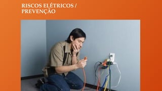 RISCOS ELÉTRICOS /
PREVENÇÃO
 