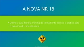 A NOVA NR 18
• Define a cara horária mínima de treinamento teórico e prático para
o exercício de cada atividade.
© SST TITÃS2022. Todos os Direitos Reservados
 