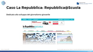 Caso La Repubblica: Repubblica@Scuola
Dedicato allo sviluppo del giornalismo giovanile
 