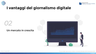I vantaggi del giornalismo digitale
02
Un mercato in crescita
 