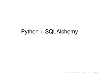 Python + SQLAlchemy




              .   .   .   .   .   .
 