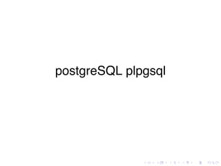 postgreSQL plpgsql




              .   .   .   .   .   .
 