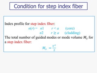 Index profile for step index fiber:
n(r) = n1 r < a (core)
n2 r ≥ a (cladding)
The total number of guided modes or mode vo...