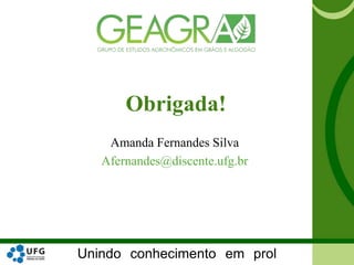 Unindo conhecimento em prol
Amanda Fernandes Silva
Afernandes@discente.ufg.br
Obrigada!
 