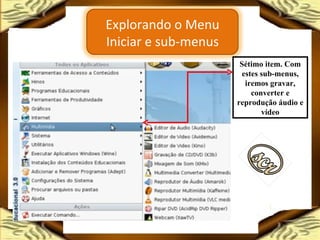 Sétimo item. Com estes sub-menus, iremos gravar, converter e reprodução áudio e vídeo Explorando o Menu Iniciar e sub-menus 