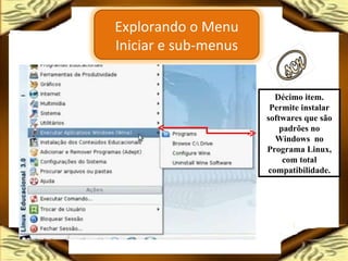 Décimo item. Permite instalar softwares que são padrões no Windows  no Programa Linux, com total compatibilidade. Explorando o Menu Iniciar e sub-menus 