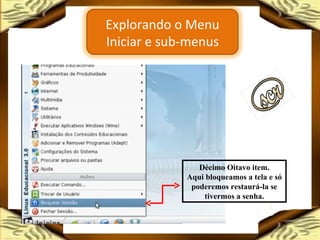 Décimo Oitavo item. Aqui bloqueamos a tela e só poderemos restaurá-la se tivermos a senha. Explorando o Menu Iniciar e sub-menus 