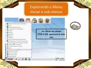 Ao clicar no menu INICIAR, aparecerá esta tela Explorando o Menu Iniciar e sub-menus 