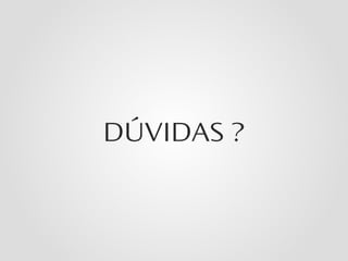 DÚVIDAS ?
 