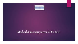 Medical & nursing career COLLEGE
 