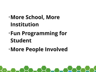 25
• More School, More
Institution
• Fun Programming for
Student
• More People Involved
 