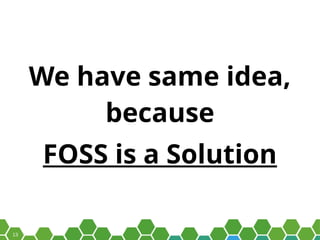 13
We have same idea,
because
FOSS is a Solution
 