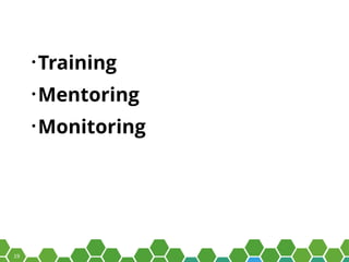 19
• Training
• Mentoring
• Monitoring
 