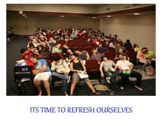 ITS TIME TO REFRESH OURSELVES
 