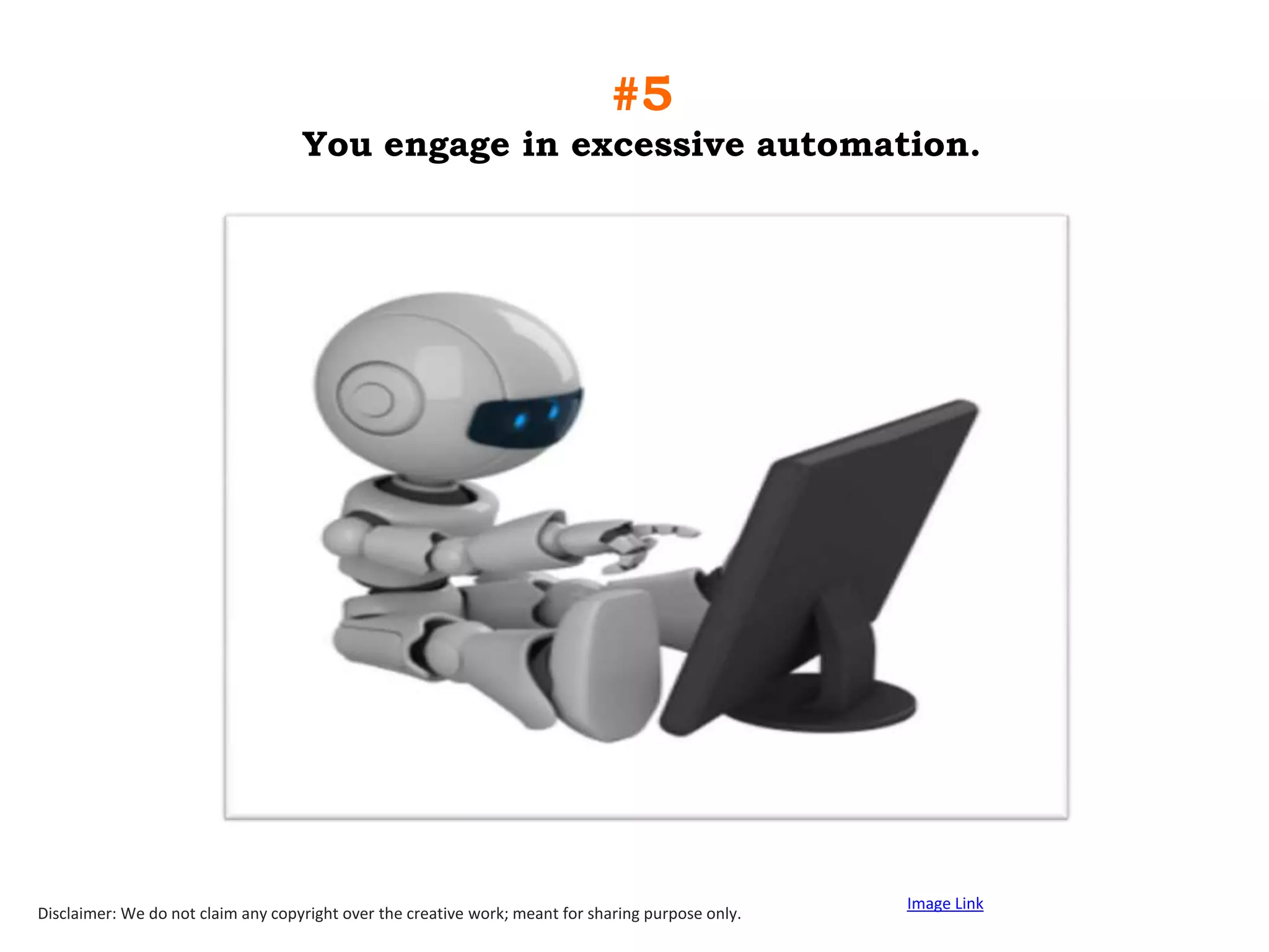 #5
You engage in excessive automation.

Disclaimer: We do not claim any copyright over the creative work; meant for sharing purpose only.

Image Link

 