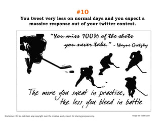 #10
You tweet very less on normal days and you expect a
massive response out of your twitter contest.

Disclaimer: We do not claim any copyright over the creative work; meant for sharing purpose only.

Image via vuible.com

 