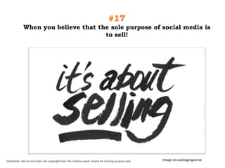 #17
When you believe that the sole purpose of social media is
to sell!

Disclaimer: We do not claim any copyright over the creative work; meant for sharing purpose only.

Image via packagingsense

 