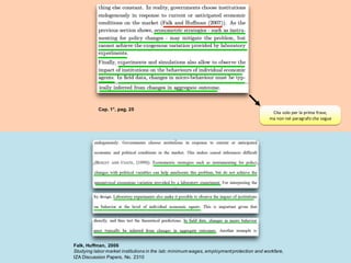 Falk, Huffman, 2006
Studying labor market institutions in the lab: minimum wages, employmentprotection and workfare,
IZA Discussion Papers, No. 2310
Cita solo per la prima frase,
ma non nel paragrafo che segue
Cap. 1°, pag. 25
 