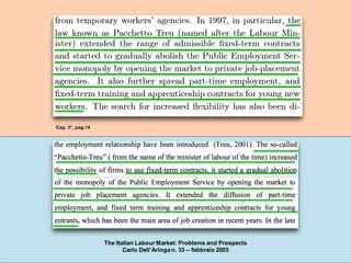 The Italian Labour Market: Problems and Prospects
Carlo Dell’Aringa n. 33 – febbraio 2003
Cap. 3°, pag.14
 