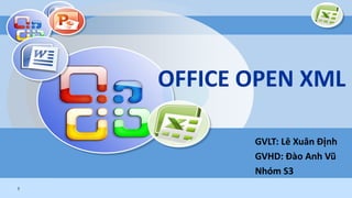 OFFICE OPEN XML

           GVLT: Lê Xuân Định
           GVHD: Đào Anh Vũ
           Nhóm S3
1                    LOGO
 