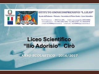 Liceo Scientifico
“Ilio Adorisio” Cirò
ANNO SCOLASTICO 2016/2017
 