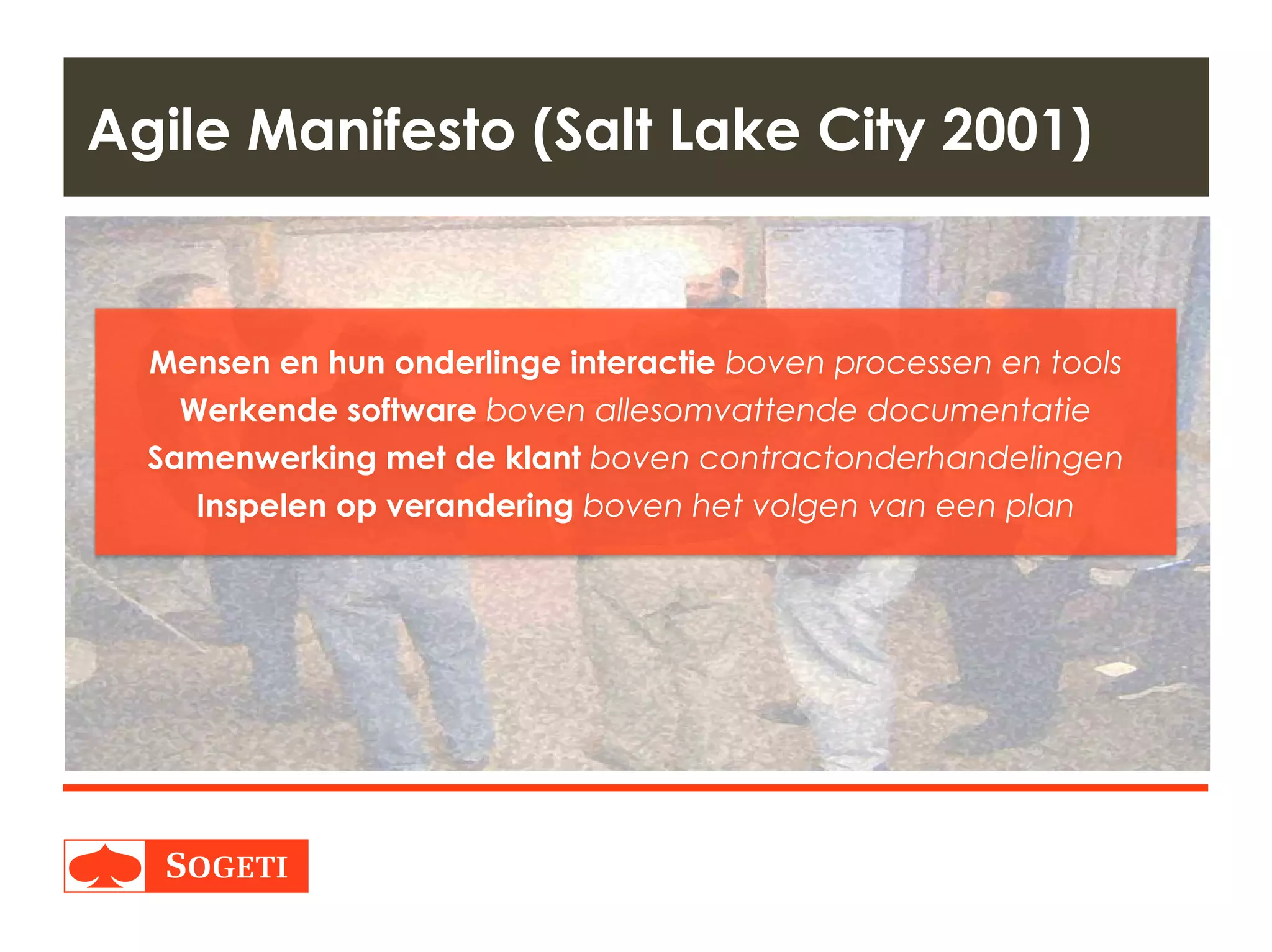 Title | Plaats| Datum | 11
Agile Manifesto (Salt Lake City 2001)
Mensen en hun onderlinge interactie boven processen en tools
Werkende software boven allesomvattende documentatie
Samenwerking met de klant boven contractonderhandelingen
Inspelen op verandering boven het volgen van een plan
 