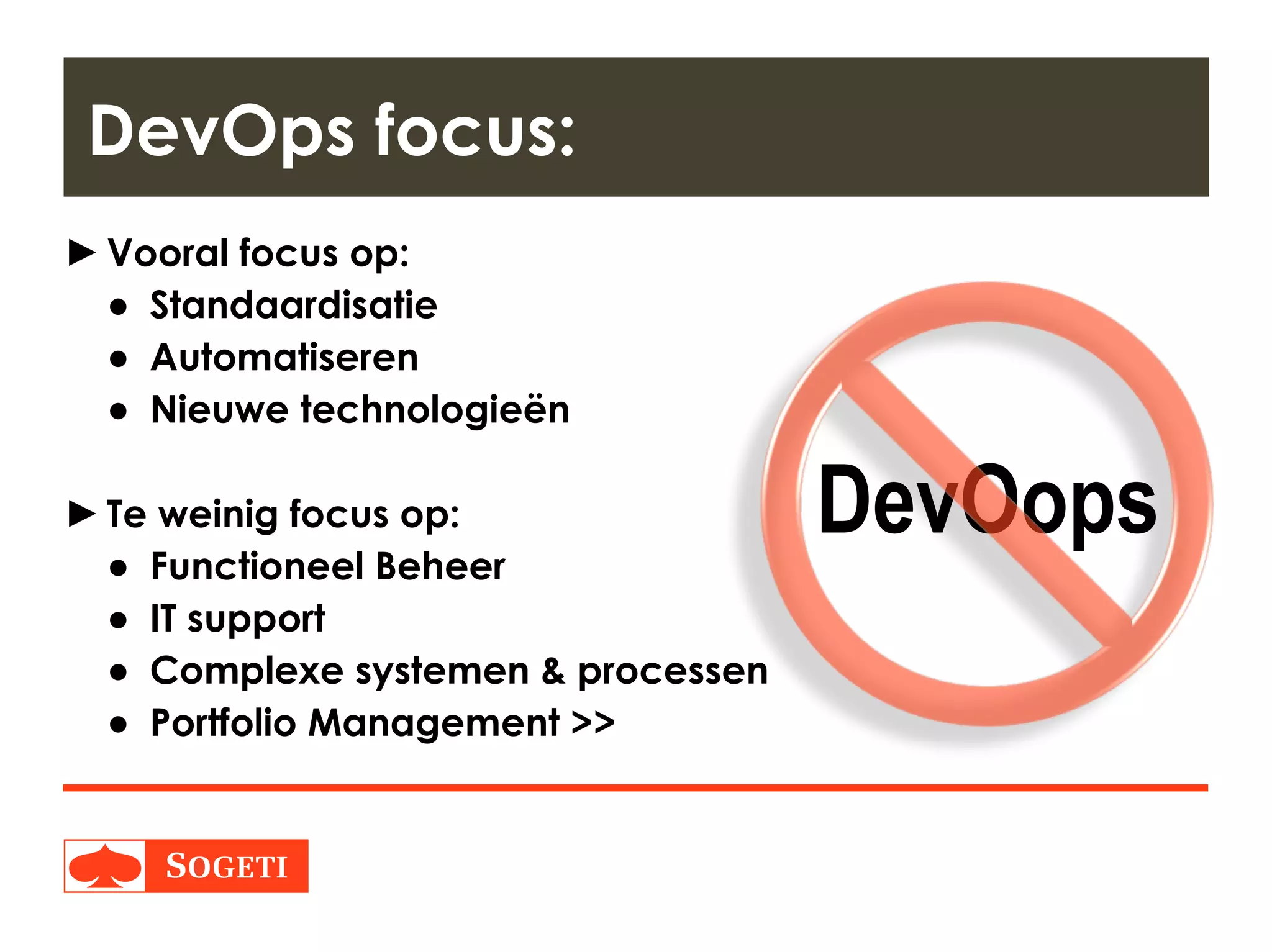 Title | Plaats| Datum | 21
DevOops
►Vooral focus op:
● Standaardisatie
● Automatiseren
● Nieuwe technologieën
►Te weinig focus op:
● Functioneel Beheer
● IT support
● Complexe systemen & processen
● Portfolio Management >>
DevOps focus:
 
