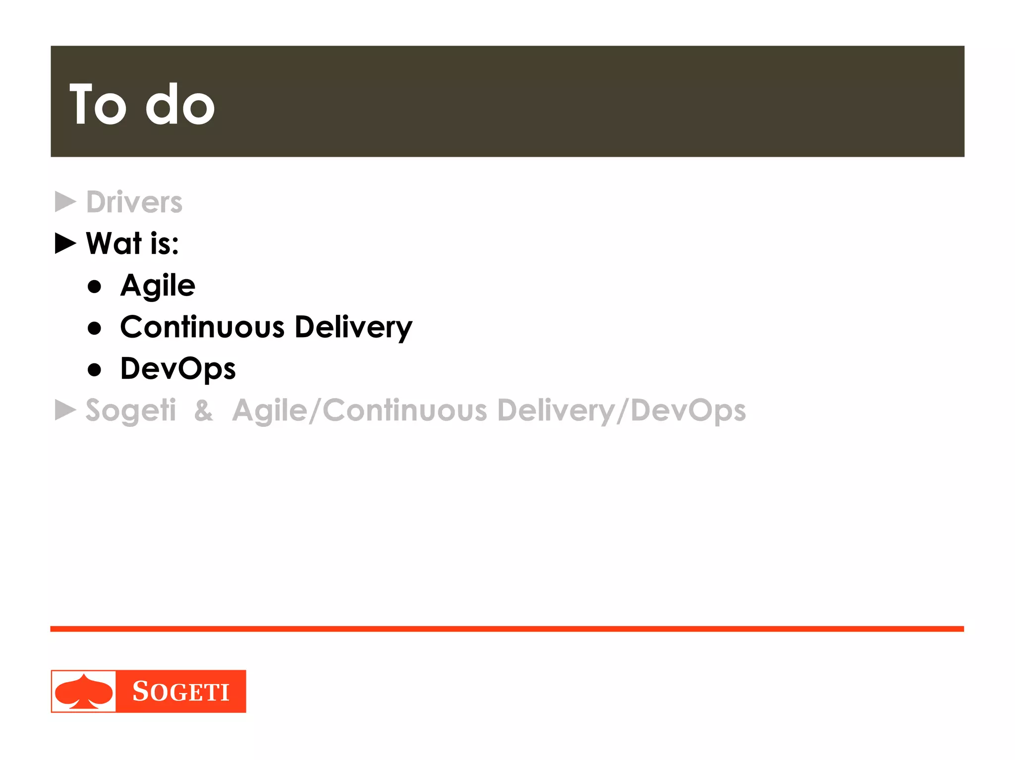 Title | Plaats| Datum | 7
►Drivers
►Wat is:
● Agile
● Continuous Delivery
● DevOps
►Sogeti & Agile/Continuous Delivery/DevOps
To do
 
