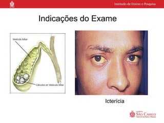 Indicações do Exame




                Icterícia
 