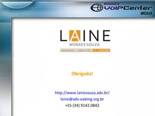 Obrigada! http://www.lainesouza.adv.br/ [email_address] +55 (34) 9142.0842 