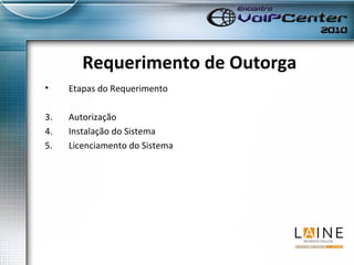 Requerimento de Outorga Etapas do Requerimento Autorização Instalação do Sistema Licenciamento do Sistema 
