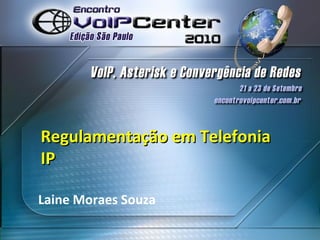 Regulamentação em Telefonia IP Laine Moraes Souza 
