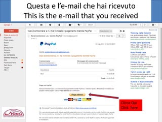 Clicca Qui
Click here
Questa e l’e-mail che hai ricevuto
This is the e-mail that you received
 