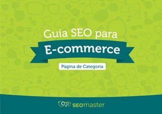 E-commerce
Guia SEO para
Página de Categoria
 