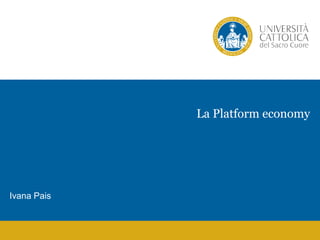 Ivana Pais
La Platform economy
 