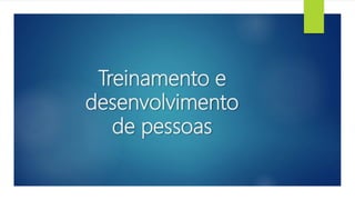 Treinamento e
desenvolvimento
de pessoas
 