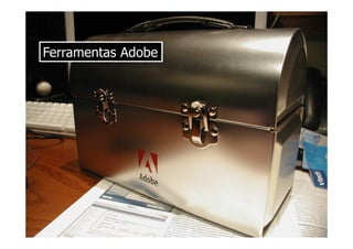 Ferramentas Adobe
 