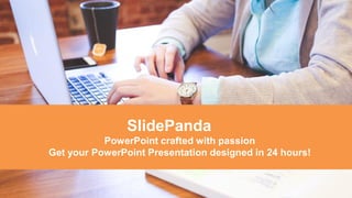 SlidePanda
PowerPoint crafted with passion
Get your PowerPoint Presentation designed in 24 hours!
 