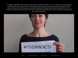 “Lo stage è segnalato all’università, quindi credo tu abbia dei crediti”. Ah, sì. I 3 crediti che ho già ottenuto
al primo...