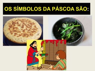 OS SÍMBOLOS DA PÁSCOA SÃO:
 