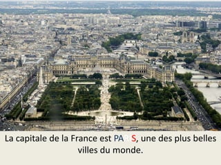La capitale de la France est PARIS, une des plus belles
villes du monde.

 