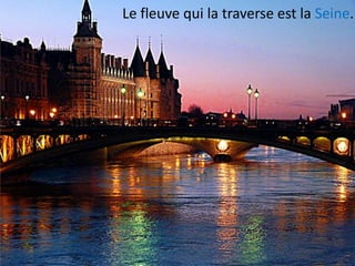 Le fleuve qui la traverse est la Seine.

 