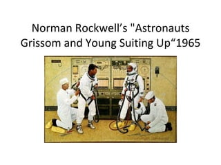 Norman Rockwell’s "Astronauts Grissom and Young Suiting Up“1965 