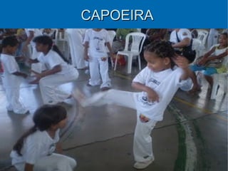CAPOEIRA
 