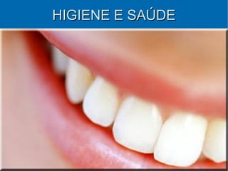HIGIENE E SAÚDE
 
