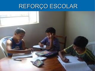 REFORÇO ESCOLAR
 