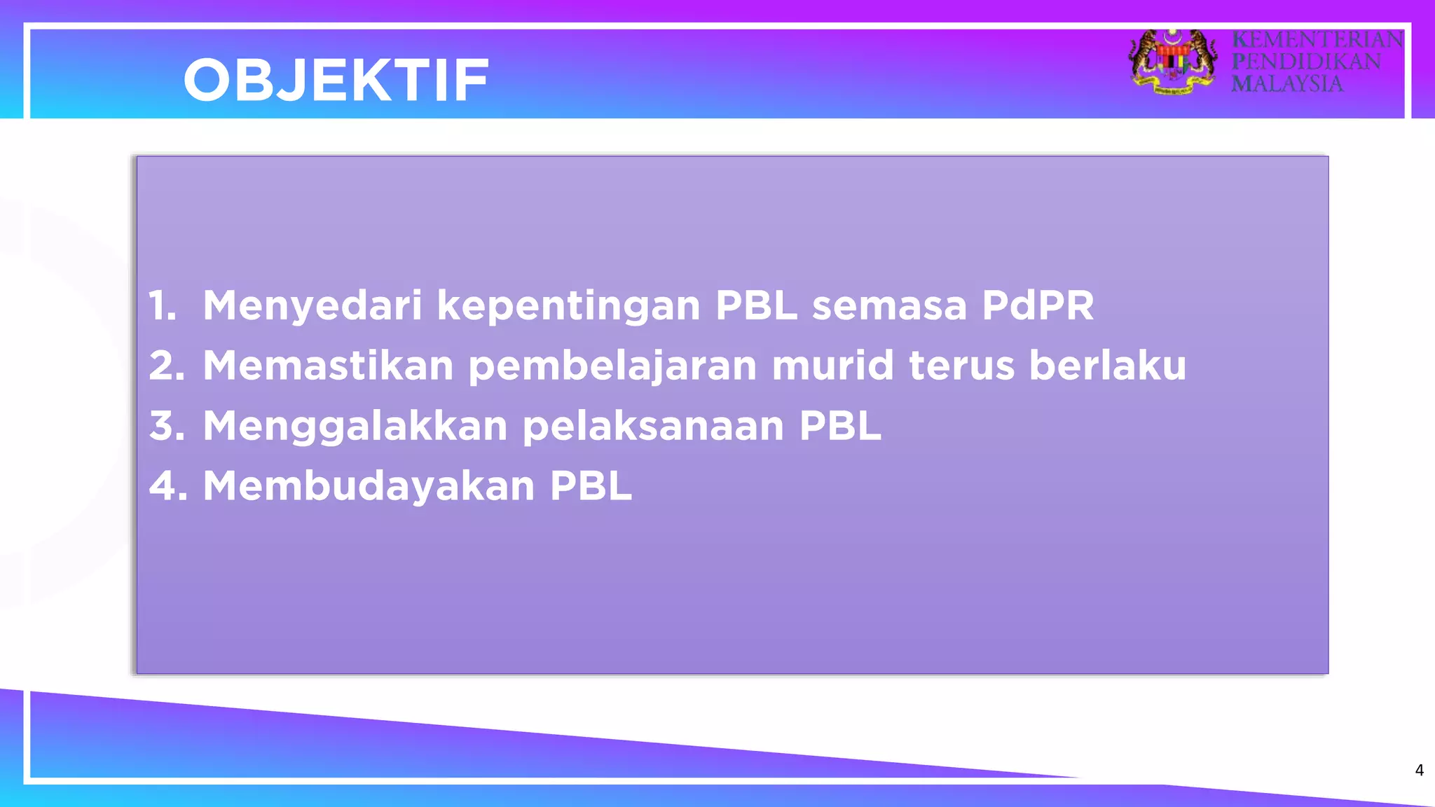 4
1. Menyedari kepentingan PBL semasa PdPR
2. Memastikan pembelajaran murid terus berlaku
3. Menggalakkan pelaksanaan PBL
4. Membudayakan PBL
OBJEKTIF
 