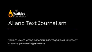 AI and Text Journalism
TRAINER: JAMES MEESE, ASSOCIATE PROFESSOR, RMIT UNIVERSITY
CONTACT: james.meese@rmit.edu.au
 