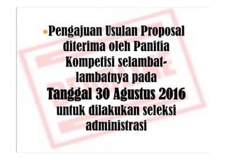 ! Pengajuan Usulan Proposal
diterima oleh Panitia
Kompetisi selambat-
lambatnya pada
Tanggal 30 Agustus 2016
untuk dilakuk...